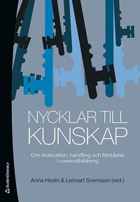 Nycklar till kunskap : om motivation, handling och f�rst�else i vuxenutbildning (h�ftad)