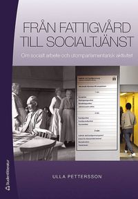 Fr�n fattigv�rd till socialtj�nst : Om socialt arbete och utomparlamentarisk aktivitet (h�ftad)