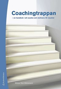 Coachingtrappan : en handbok i att coacha och motivera till resultat (inbunden)