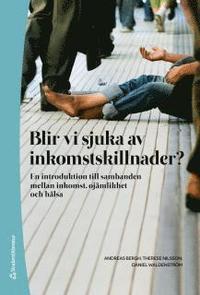 Blir vi sjuka av inkomstskillnader? : en introduktion till sambanden mellan inkomst, oj�mlikhet och h�lsa (h�ftad)