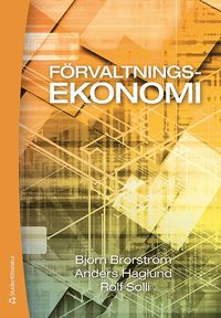 Frvaltningsekonomi : en bok med fokus p organisation, styrning och redovisning i kommuner och landsting