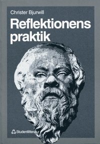 Reflektionens praktik: ett bidrag till den filosofiska pedagogikens inneh�ll (h�ftad)