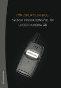 Mtesplats Sverige : svensk innovationspolitik under hundra r