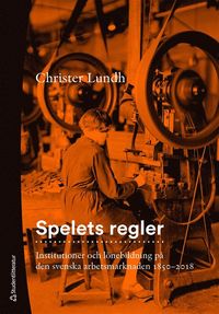 Spelets regler : institutioner och lnebildning p den svenska arbetsmarknaden 1850-2018