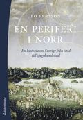 En periferi i norr : en historia om Sverige frn istid till tjugohundratal