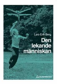 Den Lekande M�nniskan : En Socialpsykologisk Analys Av Lekandets Dynamik (h�ftad)