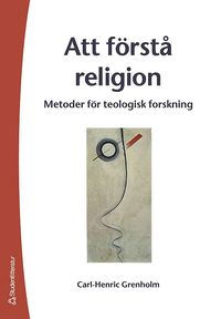 Att f�rst� religion : metoder f�r teologisk forskning (h�ftad)