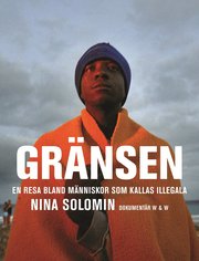 Gr�nsen : en resa bland m�nniskor som kallas illegala : dokument�r (inbunden)