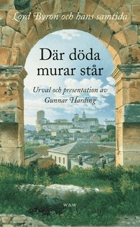D�r d�da murar st�r : Lord Byron och hans samtida (inbunden)