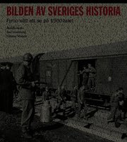 Bilden av Sveriges historia : fyrtio s�tt att se p� 1900-talet (inbunden)