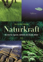 Naturkraft : om naturens lugnande, st�rkande och l�kande effekter (inbunden)