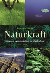 Naturkraft : om naturens lugnande, st�rkande och l�kande effekter (inbunden)