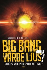 Big bang eller varde ljus? : skapelsemyten som pseudovetenskap (inbunden)