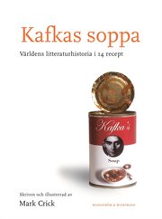 Kafkas soppa : den samlade v�rldslitteraturen i 14 recept (inbunden)
