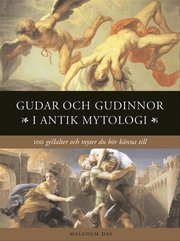 Gudar och gudinnor i antik mytologi : 100 gestalter och myter du b�r k�nna till (inbunden)