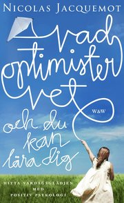Vad optimister vet och du kan l�ra dig : hitta vardagsgl�djen med positiv psykologi (inbunden)