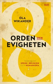 Orden och evigheten : tankar om  spr�k, religion och humaniora (inbunden)