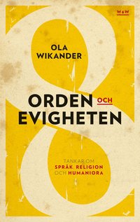 Orden och evigheten : tankar om  spr�k, religion och humaniora (inbunden)