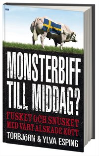 Monsterbiff till middag? : fusket och snusket med v�rt �lskade k�tt (inbunden)