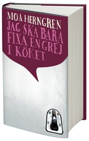 Jag ska bara fixa en grej i k�ket (inbunden)