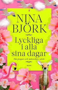 Lyckliga i alla sina dagar: Om pengars och m�nniskors v�rde (e-bok)
