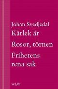Krlek r; Rosor, trnen; Frihetens rena sak: Carl Jonas Love Almqvists frfattarliv 1793-1866