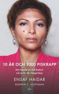 10 r och 1000 piskrapp : min historia om Raif Badawi och en krlek i fngenskap