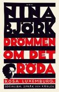 Drmmen om det rda : Rosa Luxemburg, socialism, sprk och krlek