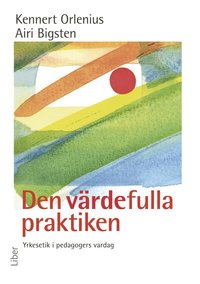 Den v�rdefulla praktiken: Yrkesetik i pedagogers vardag (h�ftad)