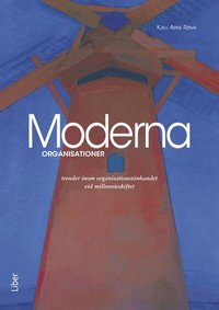 Moderna organisationer: -trender inom organisationst�nkandet vid millennieskiftet (h�ftad)