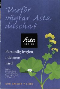 Varf�r v�grar Asta duscha?: Personlig hygien i demensv�rd (h�ftad)