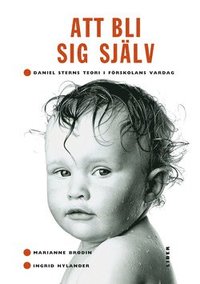 Att Bli Sig Sj�lv : Daniel Sterns Teori I F�rskolans Vardag (h�ftad)