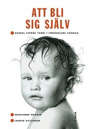 Att Bli Sig Sj�lv : Daniel Sterns Teori I F�rskolans Vardag (h�ftad)