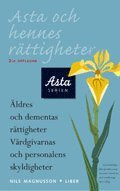 Asta och hennes r�ttigheter: �ldres och dementas r�ttigheter V�rdgivarnas och personalens skyldigheter ()
