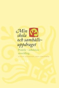 Min skola och samh�llsuppdraget: Praktik - reflektion - utveckling (h�ftad)