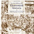 En introduktion till ekonomisk historia: Kapitalismens bakgrund och utveckling i fr�mst V�steuropa, USA och Japan (h�ftad)