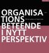 Organisationsbeteende i nytt perspektiv