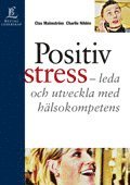 Positiv Stress : Leda Och Utveckla Med H�lsokompetens (inbunden)