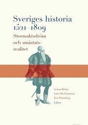 Sveriges historia 1521-1809: Stormaktsdr�m och sm�statsrealitet (h�ftad)