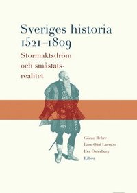 Sveriges historia 1521-1809: Stormaktsdr�m och sm�statsrealitet (h�ftad)