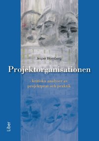 Projektorganisationen: -kritiska analyser av projektprat och praktik (h�ftad)