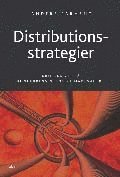 Distributionsstrategier: - kritiska val p� konkurrensintensiva marknader ()