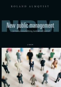 New Public Management: - om kunkurrensuts�ttning, kontrakt och kontroll (inbunden)