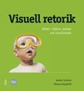 Visuell retorik: Bilden i reklam, nyheter och livsstilsmedia (inbunden)