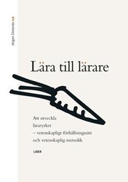 L�ra till l�rare: Att utveckla l�raryrket, vetenskapligt f�rh�llningss�tt och vetenskaplig metodik (h�ftad)