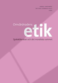 Omv�rdnadens etik: Sjuksk�terskan och det moraliska rummet (h�ftad)