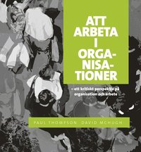 Att arbeta i organisationer: - ett kritiskt perspektiv p� organisation och arbete (h�ftad)
