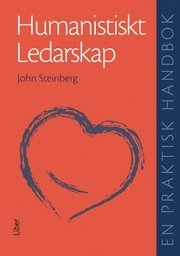 Humanistiskt ledarskap: En praktisk handbok (inbunden)