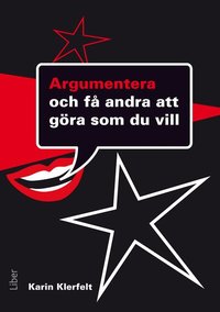 Argumentera: - och f� andra att g�ra som du vill (inbunden)