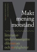 Makt, mening, motst�nd: litteraturundervisningens dilemman och m�jligheter (h�ftad)